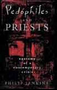 Pedophiles and Priests: Anatomy of a Contemporary Crisis (Paperback)