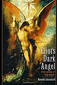 Eliots Dark Angel: Intersections of Life and Art (Paperback, Revised)