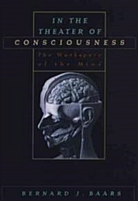 In the Theater of Consciousness : The Workspace of the Mind (Paperback)