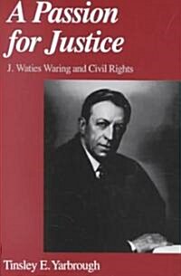 A Passion for Justice : J. Waties Waring and Civil Rights (Paperback)