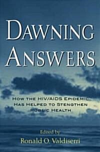 Dawning Answers: How the Hiv/AIDS Epidemic Has Helped to Strengthen Public Health (Hardcover)