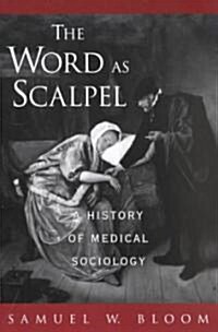 The Word as Scalpel: A History of Medical Sociology (Paperback)