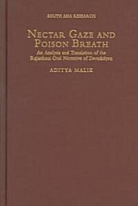 Nectar Gaze and Poison Breath: An Analysis and Translation of the Rajasthani Oral Narrative of Devn-Ar-Ayaṇ (Hardcover)