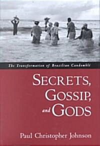 Secrets, Gossip, and Gods: The Transformation of Brazilian Candombl? (Hardcover)