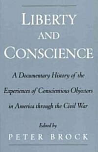 Liberty and Conscience: A Documentary History of the Experiences of Conscientious Objectors in America Through the Civil War (Hardcover, Revised)