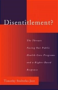 Disentitlement?: The Threats Facing Our Public Health Care Programs and a Right-Based Response (Hardcover)