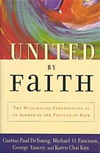 United by Faith : The Multiracial Congregation as an Answer to the Problem of Race (Hardcover)