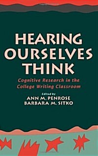 Hearing Ourselves Think: Cognitive Research in the College Writing Classroom (Hardcover)