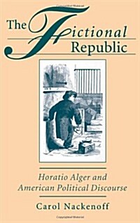 Fictional Republic: Horatio Alger and American Political Discourse (Hardcover)