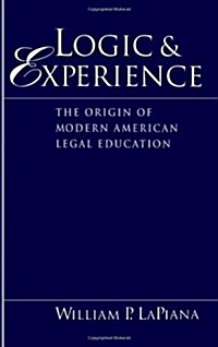 Logic and Experience: The Origin of Modern American Legal Education (Hardcover)
