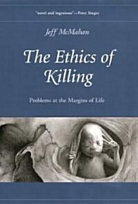 The Ethics of Killing: Problems at the Margins of Life (Hardcover)