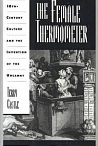 The Female Thermometer: Eighteenth-Century Culture and the Invention of the Uncanny (Paperback)