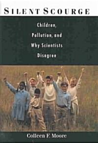 Silent Scourge: Children, Pollution, and Why Scientists Disagree (Hardcover)