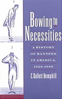Bowing to Necessities: A History of Manners in America, 1620-1860 (Paperback, Revised)