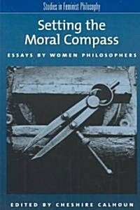 Setting the Moral Compass: Essays by Women Philosophers (Paperback)