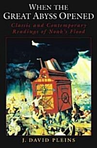 When the Great Abyss Opened : Classic and Contemporary Readings of Noahs Flood (Hardcover)