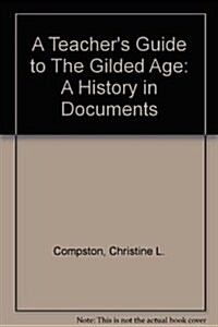 A Teachers Guide to the Gilded Age: A History in Documents (Loose Leaf)