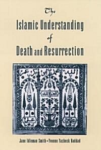 The Islamic Understanding of Death and Resurrection (Paperback)