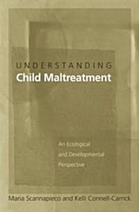 Understanding Child Maltreatment: An Ecological and Developmental Perspective (Hardcover)