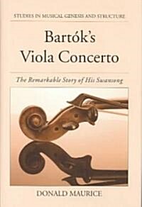 Bartoks Viola Concerto: The Remarkable Story of His Swansong (Hardcover)
