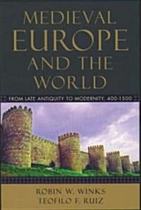 Medieval Europe and the World: From Late Antiquity to Modernity, 400-1500 (Paperback)