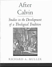After Calvin: Studies in the Development of a Theological Tradition (Hardcover)