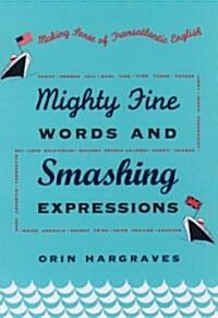 Mighty Fine Words and Smashing Expressions : Making Sense of Transatlantic English (Hardcover)