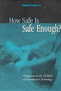 [중고] How Safe Is Safe Enough?: Obligations to the Children of Reproductive Technology (Hardcover)