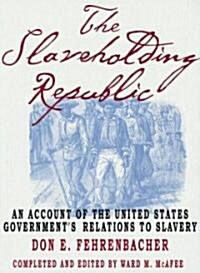 The Slaveholding Republic: An Account of the United States Governments Relations to Slavery (Paperback, Revised)