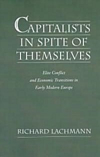 Capitalists in Spite of Themselves: Elite Conflict and Economic Transitions in Early Modern Europe (Paperback, Revised)