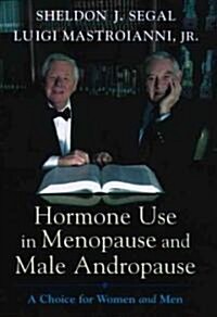 Hormone Use in Menopause and Male Andropause : A Choice for Women and Men (Hardcover)