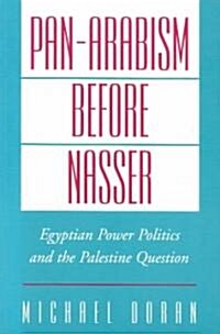 Pan-Arabism Before Nasser: Egyptian Power Politics and the Palestine Question (Paperback, Revised)