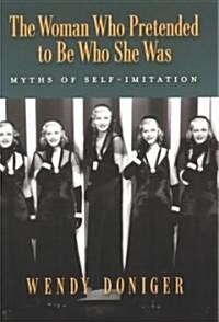 The Woman Who Pretended to Be Who She Was: Myths of Self-Imitation (Hardcover)