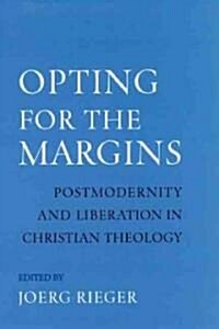 Opting for the Margins : Postmodernity and Liberation in Christian Theology (Hardcover)