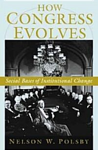 How Congress Evolves : Social Bases of Institutional Change (Hardcover)