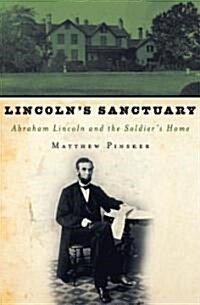 Lincolns Sanctuary: Abraham Lincoln and the Soldiers Home (Hardcover)
