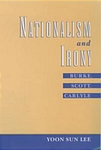 Nationalism and Irony: Burke, Scott, Carlyle (Hardcover, Marshall Cavend)