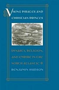 Viking Pirates and Christian Princes: Dynasty, Religion, and Empire in the North Atlantic (Hardcover)