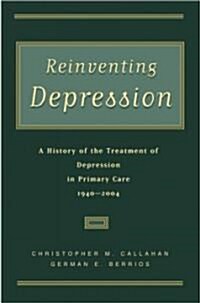 Reinventing Depression: A History of the Treatment of Depression in Primary Care, 1940-2004 (Hardcover)
