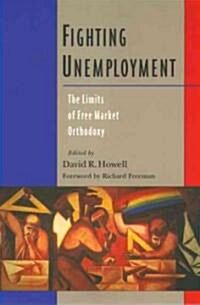 Fighting Unemployment: The Limits of Free Market Orthodoxy (Paperback)
