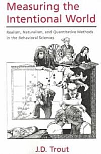 Measuring the Intentional World : Realism, Naturalism, and Quantitative Methods in the Behavioral Sciences (Paperback)