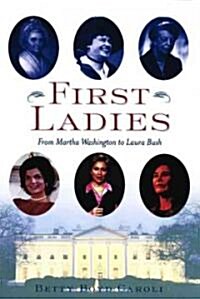 First Ladies: From Martha Washington to Laura Bush (Paperback, Expanded, Updat)