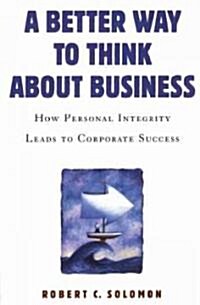 A Better Way to Think about Business: How Personal Integrity Leads to Corporate Success (Paperback)