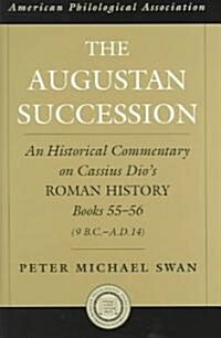 The Augustan Succession: An Historical Commentary on Cassius Dios Roman History Books 55-56 (9 B.C.-A.D. 14) (Hardcover)