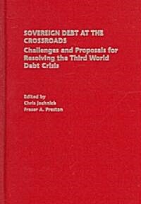 Sovereign Debt at the Crossroads: Challenges and Proposals for Resolving the Third World Debt Crisis (Hardcover)