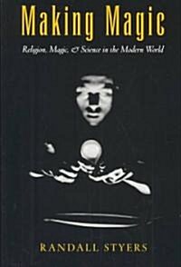 Making Magic: Religion, Magic, and Science in the Modern World (Paperback)