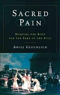 Sacred Pain: Hurting the Body for the Sake of the Soul (Paperback)