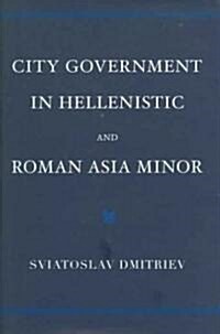 City Government in Hellenistic and Roman Asia Minor (Hardcover)