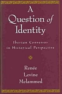A Question of Identity: Iberian Conversos in Historical Perspective (Hardcover)