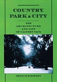 Country, Park, & City: The Architecture and Life of Calvert Vaux (Paperback)